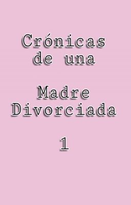 Crónicas de Una Madre Divorciada 1 (exo/fanfic)