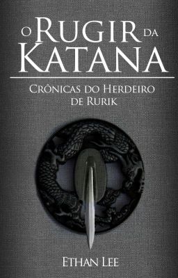 Crônicas do Herdeiro de Rurik: O Rugir da Katana (Em andamento)