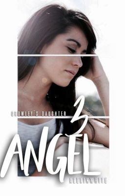 Crowley's Daughter 3: Angel (Supernatural Fanfiction) [ON HIATUS]