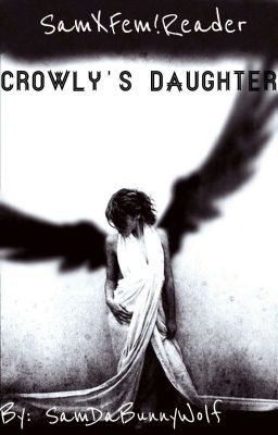 Crowly's Daughter (SamXFem!Reader) 