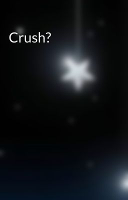 Crush?