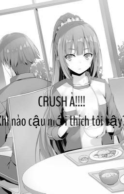 CRUSH À!!!! Khi nào cậu mới thích tôi ?