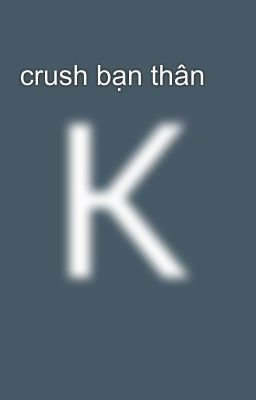 crush bạn thân