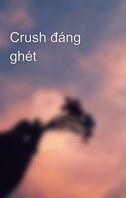 Crush đáng ghét