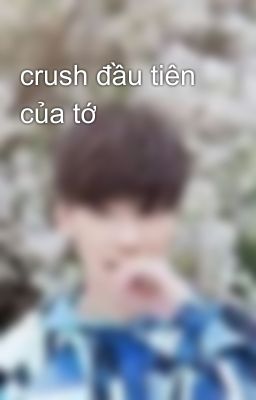 crush đầu tiên của tớ