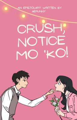 Crush, Notice Mo 'Ko! || An Epistolary 