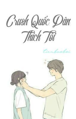 Crush Quốc Dân Thích Tôi