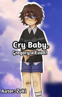 Cry Baby. - Gregory x Evan. 