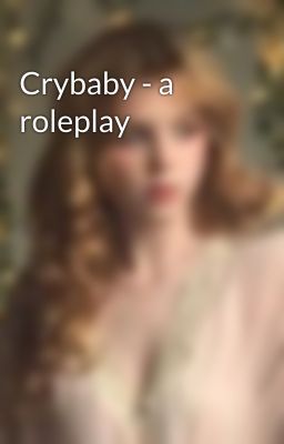 Crybaby - a roleplay