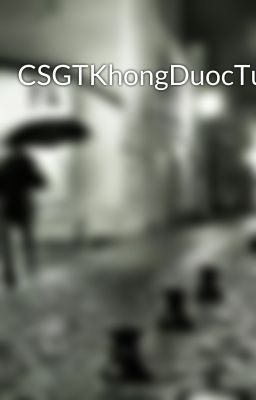 CSGTKhongDuocTuTienDungPhuongTien