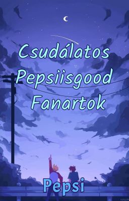 Csudálatos Pepsiisgood Fanartok 👀