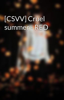 [CSVV] Cruel summer - RED