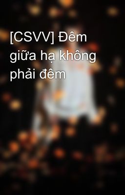 [CSVV] Đêm giữa hạ không phải đêm