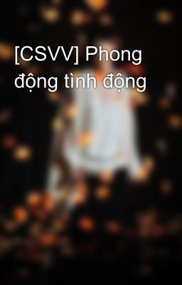 [CSVV] Phong động tình động