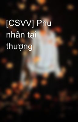 [CSVV] Phu nhân tại thượng