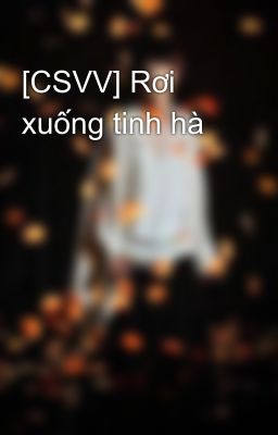 [CSVV] Rơi xuống tinh hà