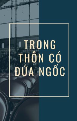 [CSVV] Trong thôn có đứa ngốc