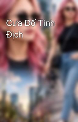 Cưa Đổ Tình Địch