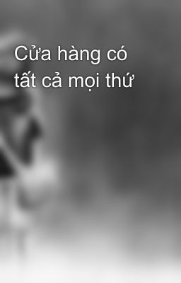 Cửa hàng có tất cả mọi thứ