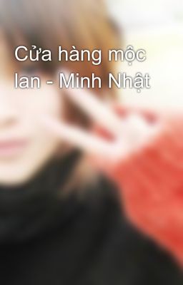 Cửa hàng mộc lan - Minh Nhật