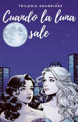 Cuando La Luna Sale [Primer Libro de la Trilogía Grandiose]