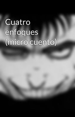 Cuatro enfoques (micro cuento)