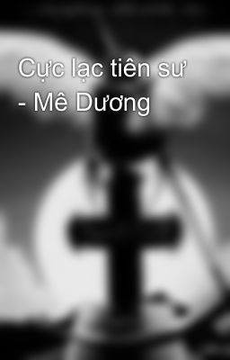 Cực lạc tiên sư - Mê Dương