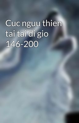 Cuc nguu thien tai tai di gio 146-200