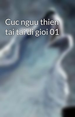 Cuc nguu thien tai tai di gioi 01