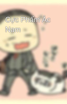 Cực Phẩm Ác Nam