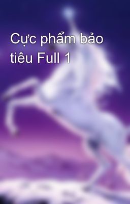 Cực phẩm bảo tiêu Full 1