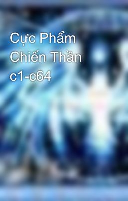 Cực Phẩm Chiến Thần c1-c64