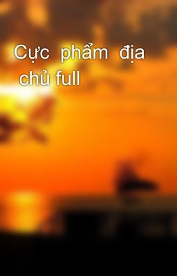 Cực  phẩm  địa  chủ full