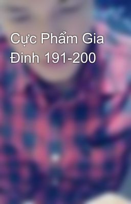 Cực Phẩm Gia Đinh 191-200