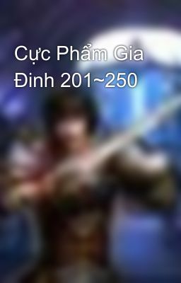 Cực Phẩm Gia Đinh 201~250