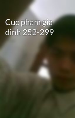 Cuc pham gia dinh 252-299