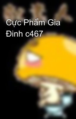 Cực Phẩm Gia Đinh c467