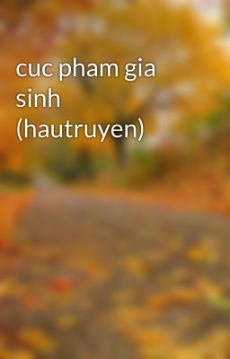 cuc pham gia sinh (hautruyen)