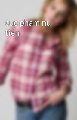 cuc pham nu tien