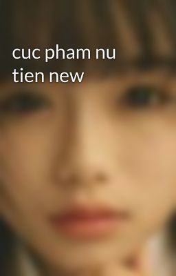 cuc pham nu tien new