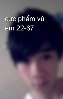 cực phẩm vú em 22-67