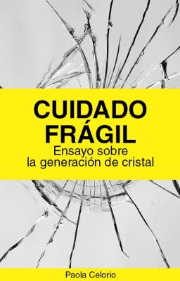 ¡CUIDADO! FRÁGIL. Ensayo sobre la generación de cristal