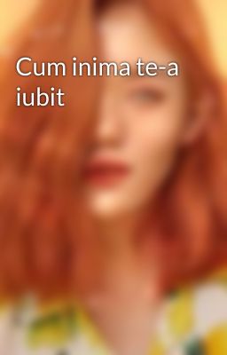 Cum inima te-a iubit