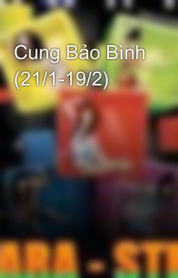 Cung Bảo Bình (21/1-19/2)