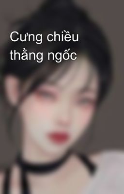 Cưng chiều thằng ngốc 