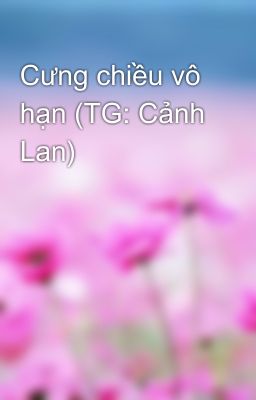 Cưng chiều vô hạn (TG: Cảnh Lan)