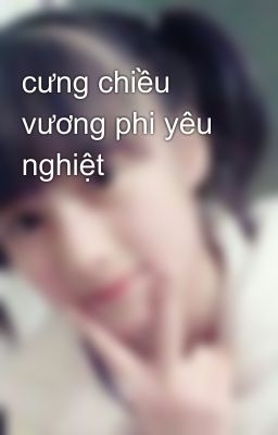 cưng chiều vương phi yêu nghiệt