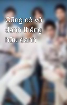 Cũng có vô danh thắng hữu danh