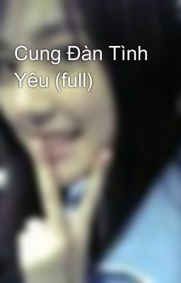 Cung Đàn Tình Yêu (full)