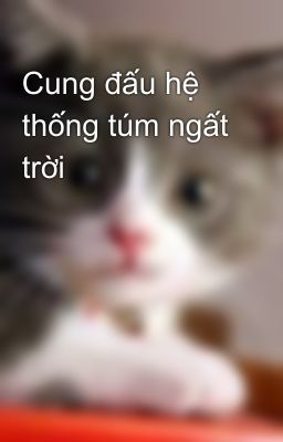 Cung đấu hệ thống túm ngất trời